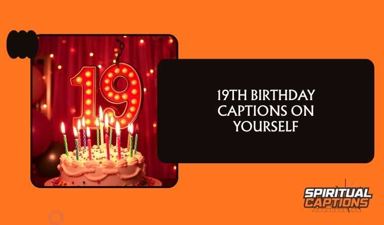 19th Birthday Captions on Yourself