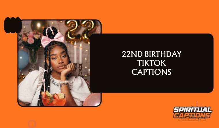 22nd Birthday TikTok Captions