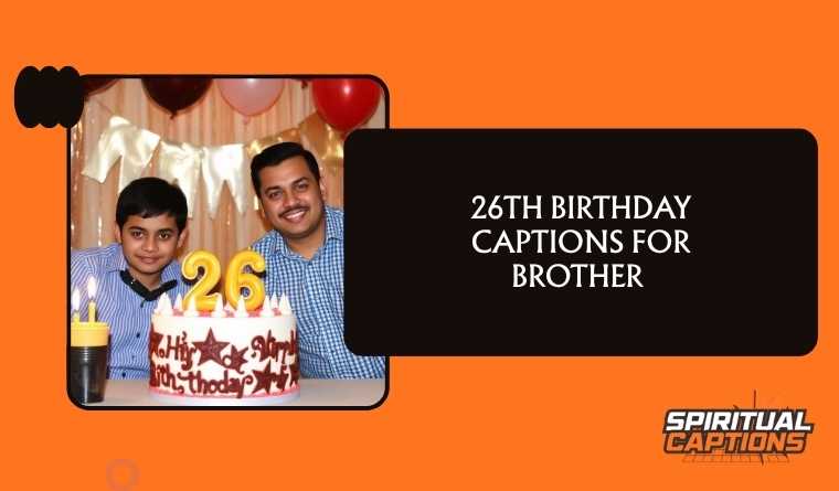 26th Birthday Captions For Brother 
