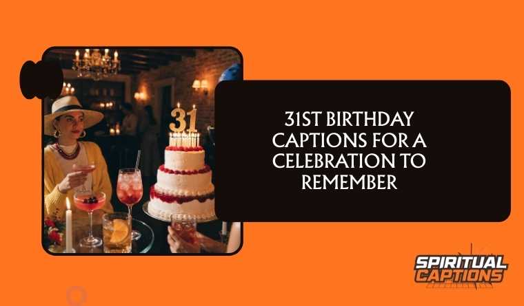 31st Birthday Captions For A Celebration To Remember