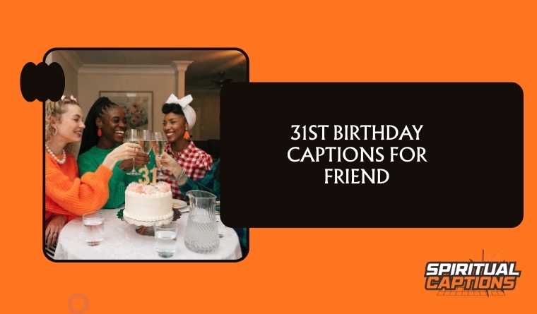 31st Birthday Captions For Friend