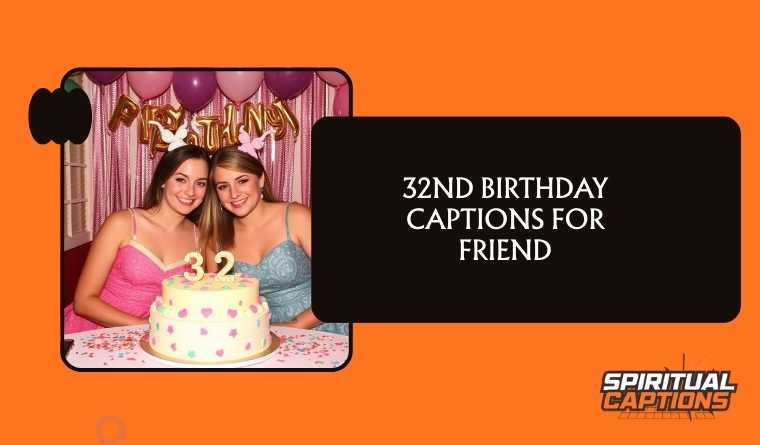 32nd Birthday Captions For Friend