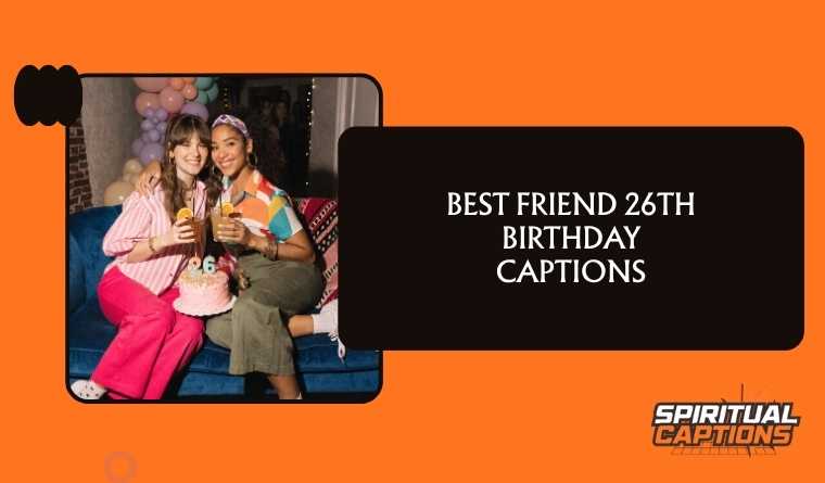 Best Friend 26th Birthday Captions