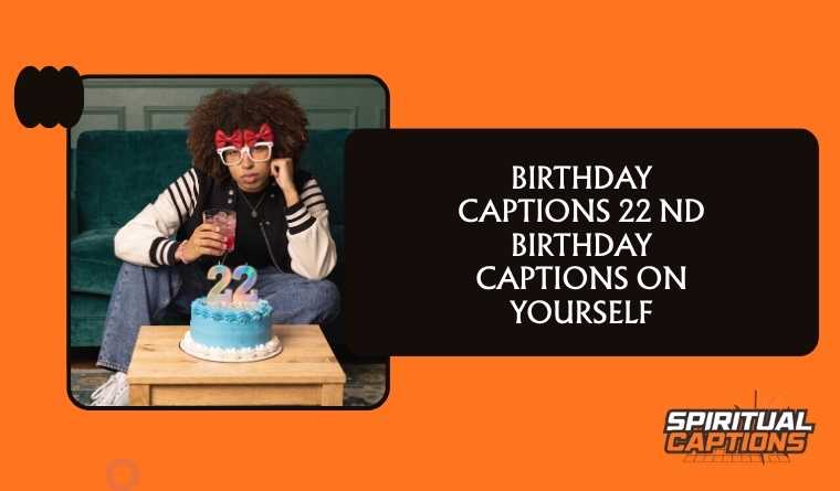Birthday Captions 22 nd Birthday Captions on Yourself
