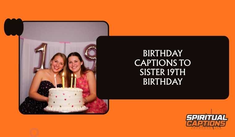 Birthday Captions to Sister 19th Birthday