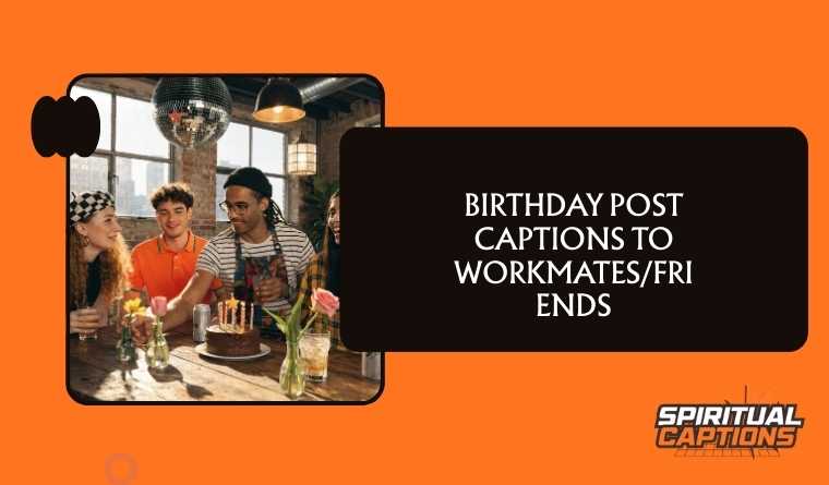Birthday Post Captions to Workmates/Friends