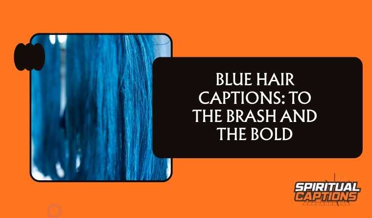 Blue Hair Captions: To the Brash and the Bold