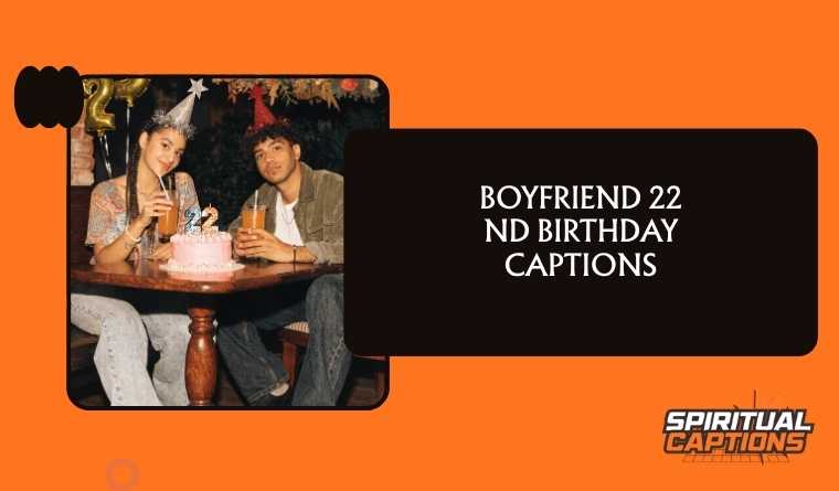 Boyfriend 22 nd Birthday Captions