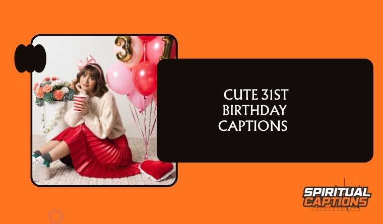 Cute 31st Birthday Captions