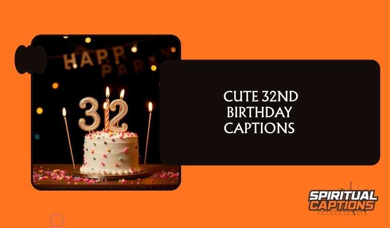  Cute 32nd Birthday Captions