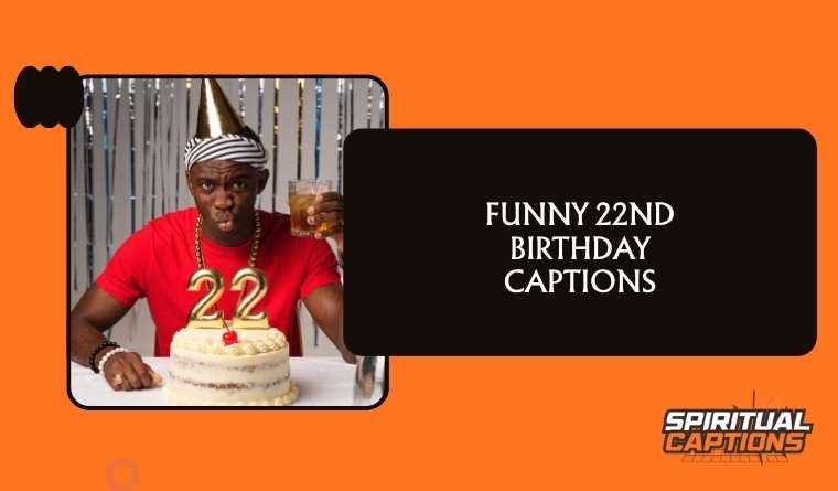 Funny 22nd Birthday Captions