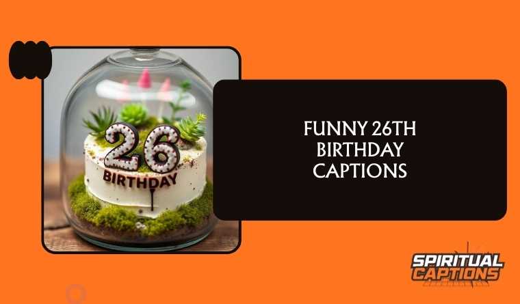 Funny 26th Birthday Captions