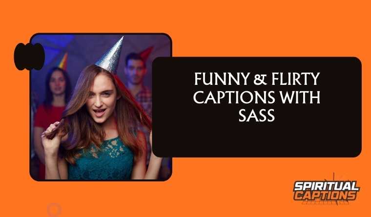 Funny & Flirty Captions With Sass
