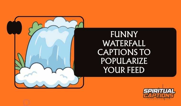 Funny Waterfall Captions to Popularize Your Feed