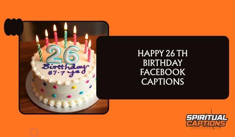 Happy 26 th Birthday Facebook Captions
