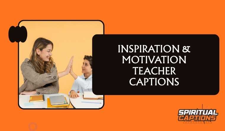 Inspiration & Motivation Teacher Captions