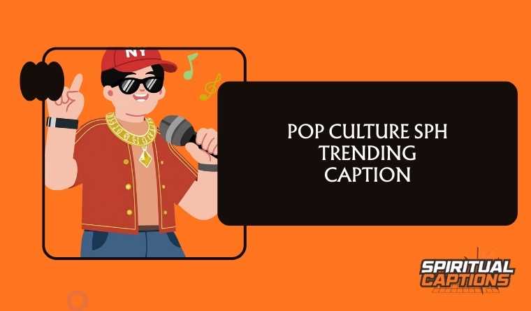 Pop Culture SPH Trending Caption