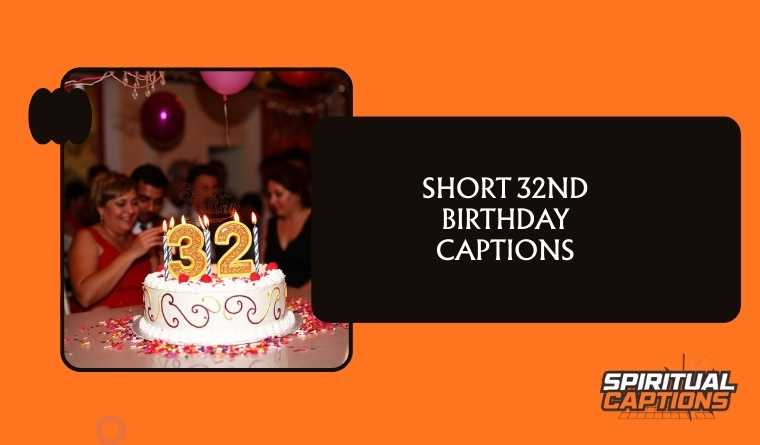 Short 32nd Birthday Captions