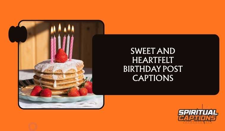Sweet and heartfelt birthday post captions