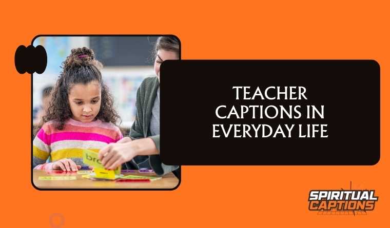 Teacher Captions in Everyday life