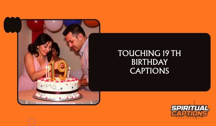 Touching 19 th Birthday Captions