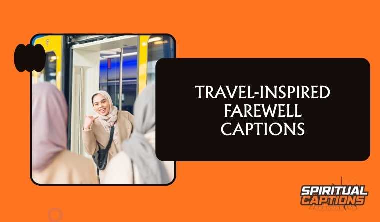 Travel-Inspired Farewell Captions