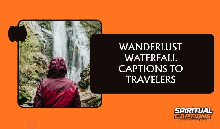Wanderlust Waterfall Captions to Travelers
