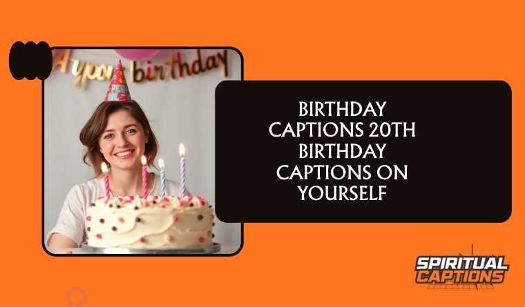 Birthday Captions 20th Birthday Captions on Yourself