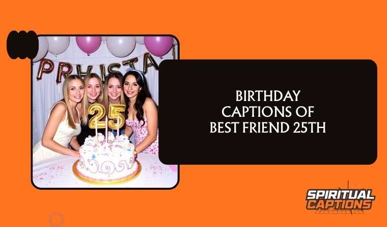 Birthday Captions of Best Friend 25th