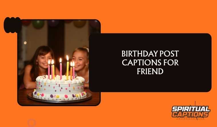 Birthday post Captions for Friend
