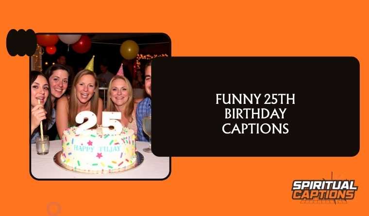Funny 25th Birthday Captions