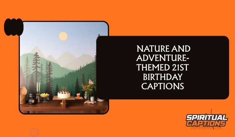 Nature and Adventure-Themed 21st Birthday Captions