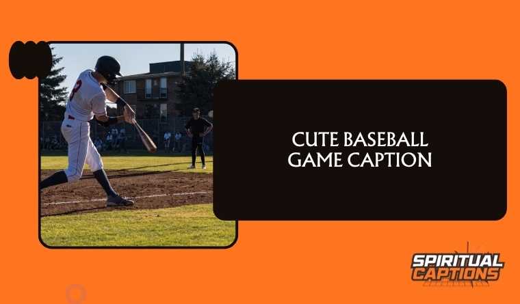 Cute Baseball Game Caption